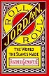 Roll, Jordan, Roll: The World the Slaves Made