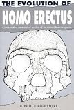 The Evolution of Homo Erectus: Comparative Anatomical Studies of an Extinct Human Species