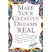 Make Your Creative Dreams Real : A Plan for Procrastinators, Perfectionists, Busy People, and People Who Would Really Rather Sleep All Day