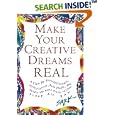 Make Your Creative Dreams Real: A Plan for Procrastinators, Perfectionists, Busy People, and People Who Would Really Rather Sleep All Day