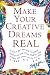 Book Make Your Creative Dreams Real: A Plan for Procrastinators, Perfectionists, Busy People, and People Who Would Really Rather Sleep All Day