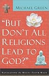 "But Don't All Religions Lead to God?"