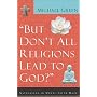 "But Don't All Religions Lead to God?"
