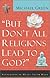 "But Don't All Religions Lead to God?"