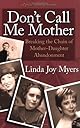 Don't Call Me Mother: Breaking the Chain of Mother-Daughter Abandonment