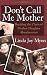 Don't Call Me Mother: Breaking the Chain of Mother-Daughter Abandonment