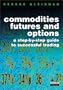 Commodity Futures and Options: A Users Guide (Ft Market Editions)