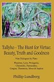 Tallyho - The Hunt for Virtue: Beauty, Truth and Goodness:  Nine Dialogues by Plato: Phaedrus, Lysis, Protagoras, Charmides, Parmenides, Gorgias, Theaetetus, Meno & Sophist by AuthorHouse