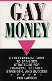 Gay Money: Your Personal Guide to Same-Sex Strategies for Financial Security, Strengthand Success