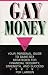 Book Gay Money: Your Personal Guide to Same-Sex Strategies for Financial Security, Strengthand Success
