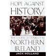 Hope Against History: The Course of Conflict in Northern Ireland by Jack Holland