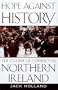 Hope Against History : The Course of Conflict in Northern Ireland