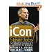 iCon Steve Jobs: The Greatest Second Act in the History of Business