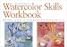 Search : Watercolor Skills Workbook: Develop Your Artistic Skills in Ten Easy Lessons