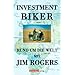 Investment Biker. Rund um die Welt mit Jim Rogers