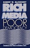 Rich Media, Poor Democracy: COMMUNICATION POLITICS IN DUBIOUS TIMES (History of Communication)