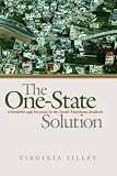 The One-state Solution: A Breakthrough Plan for Peace in the Israeli-Palestinian Deadlock: A Breakthrough for Peace in the Israeli-Palestinian Deadlock (New Approaches to Conflict Analysis)