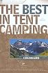 The Best in Tent Camping: Colorado, 3rd: A Guide for Car Campers Who Hate RVs, Concrete Slabs, and Loud Portable Stereos (Best in Tent Camping - Menasha Ridge)