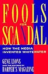 Fools for Scandal: How the Media Invented Whitewater