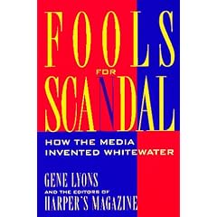 Fools for Scandal: How the Media Invented Whitewater