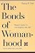 The Bonds of Womanhood: "Woman's Sphere" in New England, 1780-1835