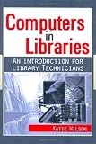 Computers in Libraries: An Introduction for Library Technicians (Resources for Library Technicians)