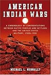 American Indian Wars: A Chronology of Confrontations Between Native Peoples and Settlers and the United States Military, 1500s–1901