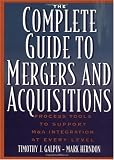 The Complete Guide to Mergers and Acquisitions: Process Tools to Support M&A Integration at Every Level (Jossey-Bass Business & Management Series) image
