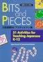 Bits & Pieces: 51 Activities for Teaching Japanese K-12 (Kodansha's Children's Classics)
