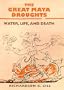The Great Maya Droughts: Water, Life, and Death