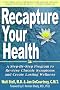 Recapture Your Health: A Step-by-step Program to Reverse Chronic Symptoms And Create Lasting Wellness