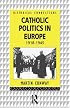 Catholic Politics in Europe: 1918-1945 (Historical Connections)