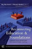 Reconnecting Education and Foundations: Turning Good Intentions into Educational Capital (Jossey-Bass/Carnegie Foundation for the Advancement of Teaching)