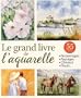 Le grand livre de l'aquarelle