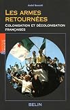 Les armes retourn�es : Colonisation et d�colonisation fran�aises