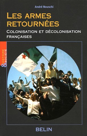 Les armes retournées : Colonisation et décolonisation françaises