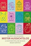 Zoom Produkt-Bild: Mister Aussichtslos: 12 M&auml;nnertypen, die Sie sich sparen k&ouml;nnen