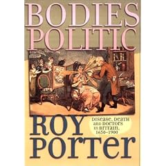 Bodies Politic: Disease, Death and Doctors in Britain, 1650-1900 (Picturing History Series)