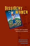 Dissident Women: Gender and Cultural Politics in Chiapas (Louann Atkins Temple Women & Culture Series)
