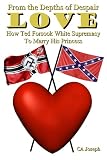 FROM THE DEPTHS OF DESPAIR: LOVE: HOW TED FORSOOK WHITE SUPREMACY TO MARRY HIS PRINCESS