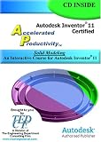 Autodesk Inventor 11 Accelerated Productivity: Solid Modeling, An Interactive Course for Autodesk Inventor 11