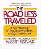 The Road Less Traveled: A New Psychology of Love, Traditional Values and Spiritual Growth M. Scott Peck