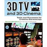 3D TV and 3D Cinema: Tools and Processes for Creative Stereoscopy