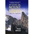No Picnic on Mount Kenya: A Daring Escape, A Perilous Climb