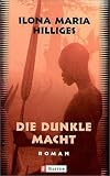 Die dunkle Macht - Ilona Maria Hilliges