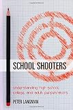 School Shooters: Understanding High School, College, and Adult Perpetrators