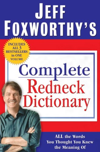 Jeff Foxworthy's Complete Redneck Dictionary: All the Words You Thought You Knew the Meaning Of