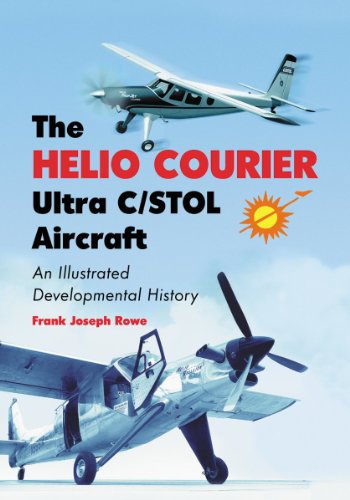 The Helio Courier Ultra C/Stol Aircraft: An Illustrated Developmental History