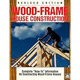 Wood-Frame House Construction: Complete How-To Information on Constructing Wood-Frame Houses
