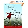A Big New Free Happy Unusual Life: Self Expression and Spiritual Practice for Those Who Have Time for Neither